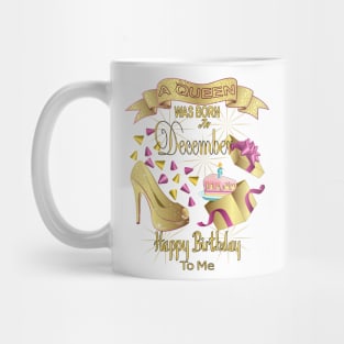 A Queen Was Born In December Happy Birthday To Me Mug